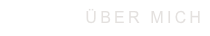 ÜBER MICH
